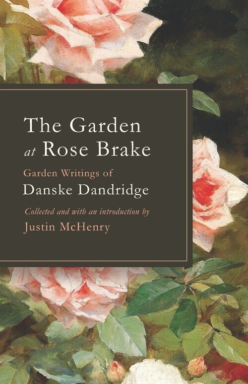 The Garden at Rose Brake: Garden Writings of Danske Dandridge (Paperback)
