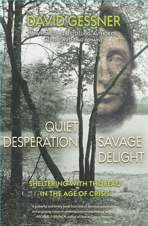 Quiet Desperation, Savage Delight: Sheltering with Thoreau in the Age of Crisis (Paperback)