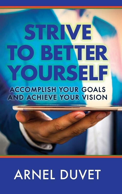 Strive to Better Yourself: Accomplish Your Goals and Achieve Your Vision (Hardcover)