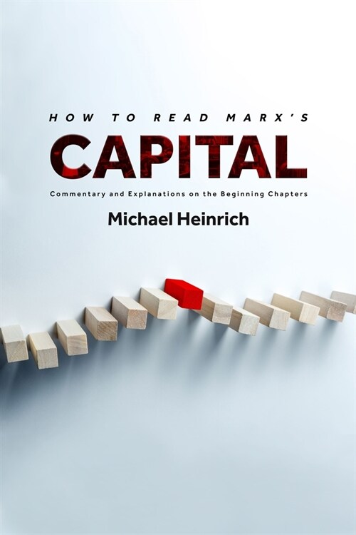 How to Read Marxs Capital: Commentary and Explanations on the Beginning Chapters (Hardcover)