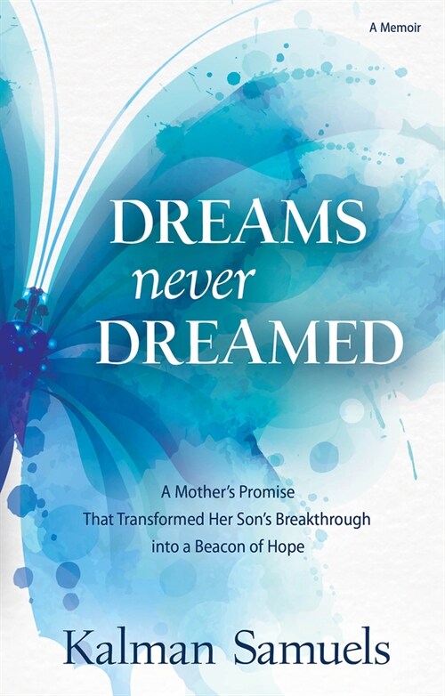 Dreams Never Dreamed: A Mothers Promise That Transformed Her Sons Breakthrough Into a Beacon of Hope (Paperback)