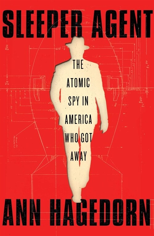 Sleeper Agent: The Atomic Spy in America Who Got Away (Hardcover)