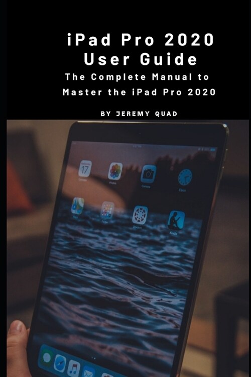iPad Pro 2020 User Guide: The Complete Manual to Master Your iPad Pro 2020 (Paperback)