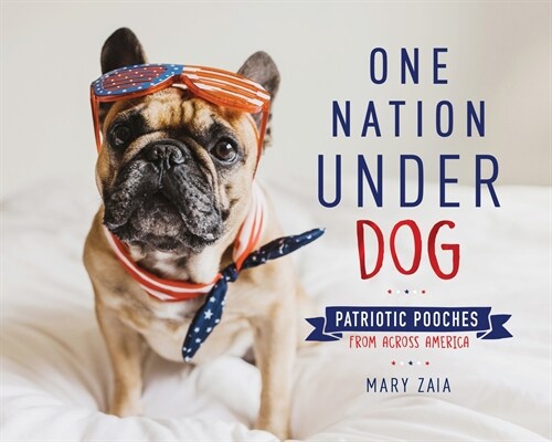 One Nation Under Dog: Patriotic Pooches from Across America (Hardcover)