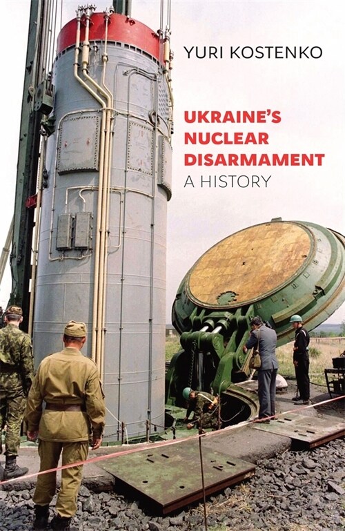 Ukraines Nuclear Disarmament: A History (Hardcover)