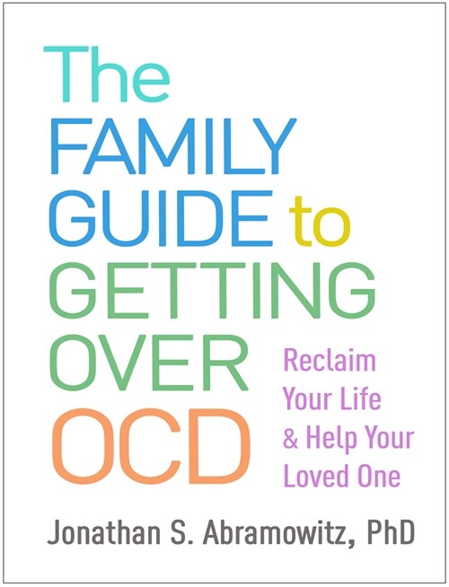 The Family Guide to Getting Over Ocd: Reclaim Your Life and Help Your Loved One (Paperback)