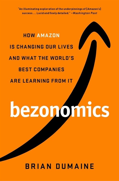 Bezonomics: How Amazon Is Changing Our Lives and What the Worlds Best Companies Are Learning from It (Paperback)