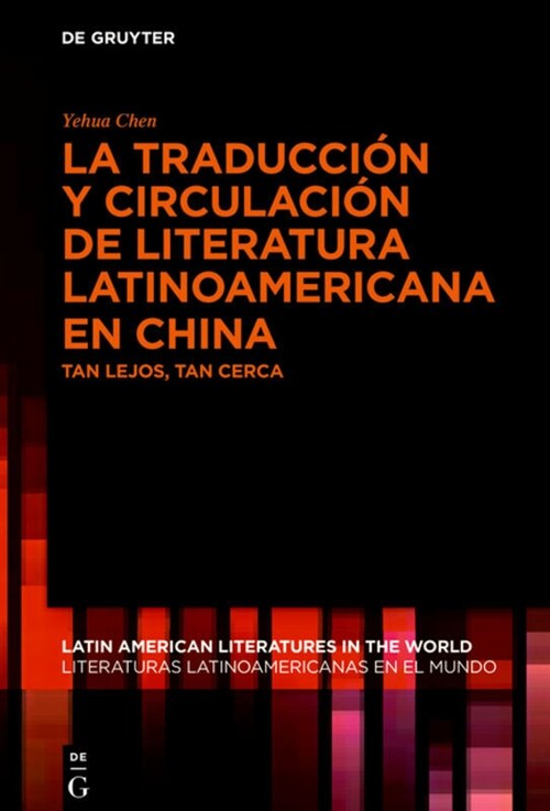 La Traducci? Y Circulaci? de Literatura Latinoamericana En China: Tan Lejos, Tan Cerca (Hardcover)