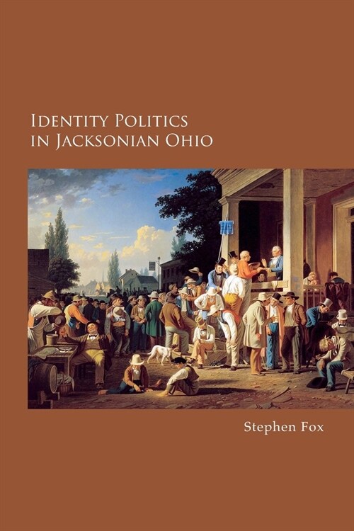 Identity Politics in Jacksonian Ohio: The Future of American Politics (Paperback)