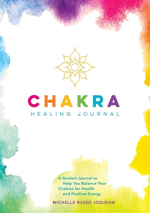 Chakra Healing Journal: A Guided Journal to Help You Balance Your Chakras for Health and Positive Energy (Paperback)