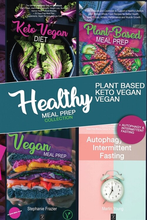 Healty Meal Prep Collection + Autophagy and intermittent fasting: Plant Based, Vegan, Keto Vegan Meal Prep and Autophagy & intermittent fasting - The (Paperback)