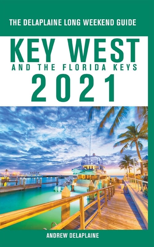 Key West & The Florida Keys - The Delaplaine 2021 Long Weekend Guide (Paperback)