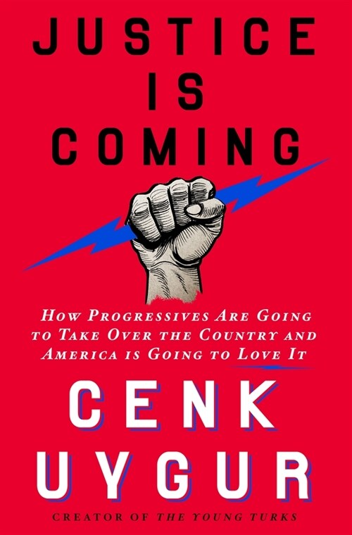 Justice Is Coming: How Progressives Are Going to Take Over the Country and America Is Going to Love It (Hardcover)