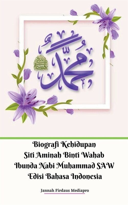 Biografi Kehidupan Siti Aminah Binti Wahab Ibunda Nabi Muhammad SAW Edisi Bahasa Indonesia (Paperback)