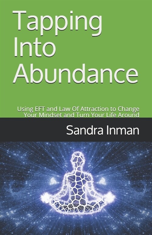 Tapping Into Abundance: Using EFT and Law Of Attraction to Change Your Mindset and Turn Your Life Around (Paperback)