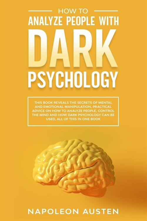 How to analyze people with dark psychology: This Book Reveals the Secrets of Mental and Emotional Manipulation, Practical advice on How to Analyze Peo (Paperback)