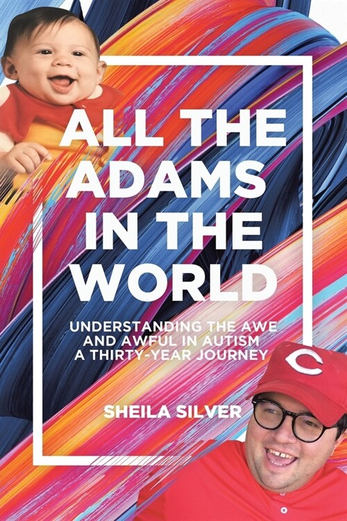 All the Adams in the World: Understanding the Awe and Awful in Autism A Thirty-Year Journey (Paperback)