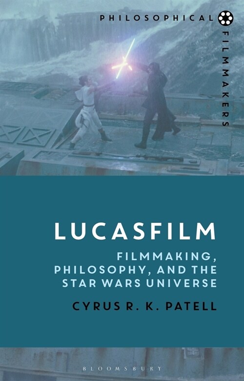 Lucasfilm : Filmmaking, Philosophy, and the Star Wars Universe (Hardcover)