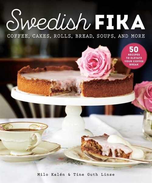 Swedish Fika: Cakes, Rolls, Bread, Soups, and More (Hardcover)
