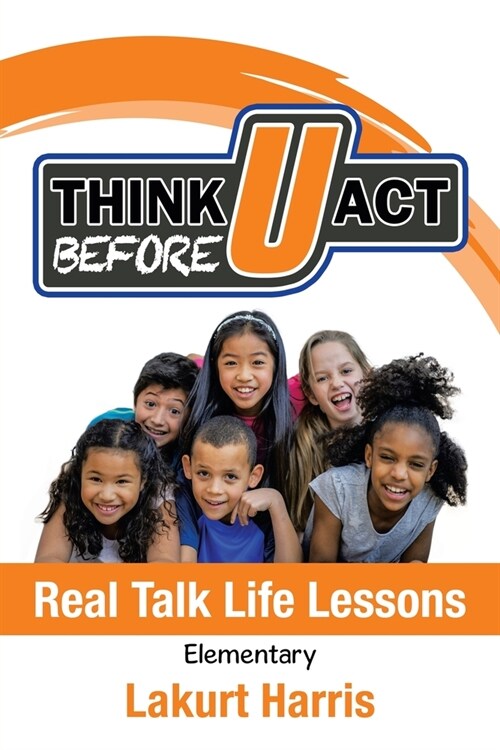 Think Before U Act Elementary: Real Talk Life Lessons (Paperback)