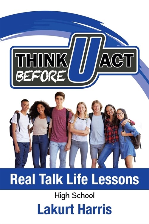 Think Before U Act High School: Real Talk Life Lessons (Paperback)