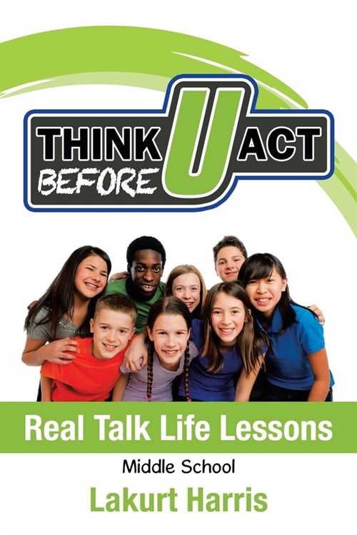 Think Before U Act Middle School: Real Talk Life Lessons (Paperback)
