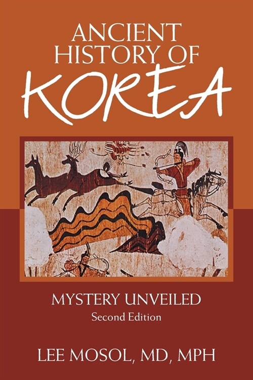 Ancient History of Korea: Mystery Unveiled. Second Edition (Paperback)