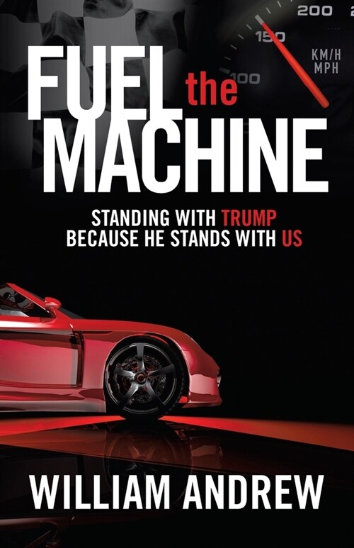 Fuel the Machine: Standing with Trump Because He Stands with Us (Paperback)