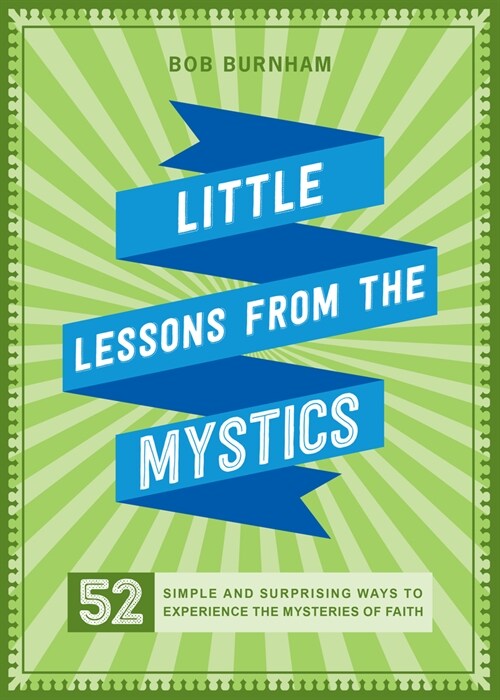 Little Lessons from the Mystics: 52 Simple and Surprising Ways to Experience the Mysteries of Faith (Paperback)