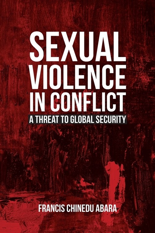 Sexual Violence in Conflict: A Threat to Global Security (Paperback)