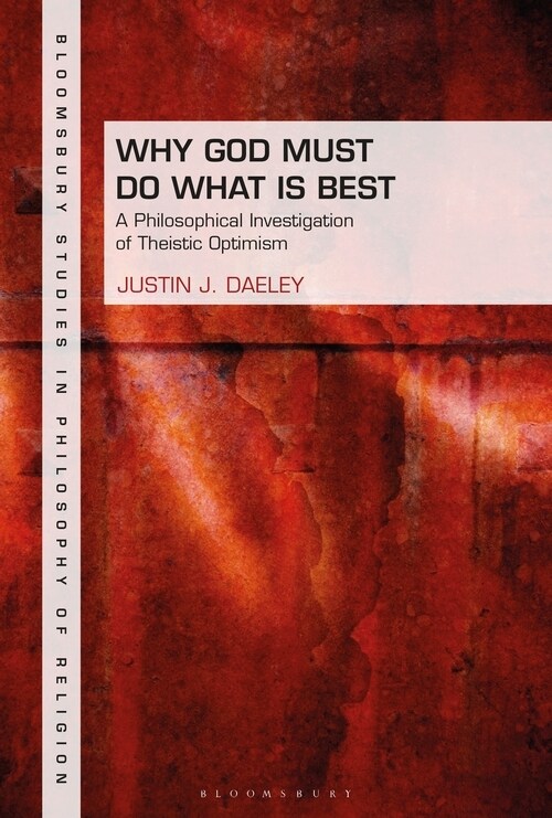 Why God Must Do What is Best : A Philosophical Investigation of Theistic Optimism (Hardcover)