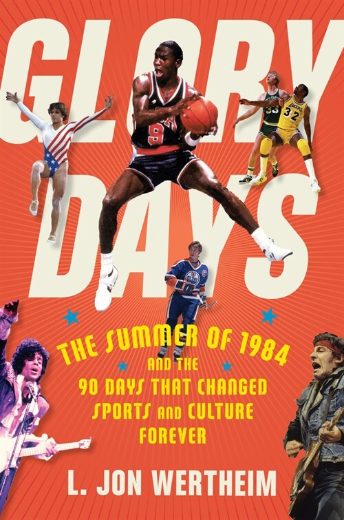 Glory Days: The Summer of 1984 and the 90 Days That Changed Sports and Culture Forever (Hardcover)