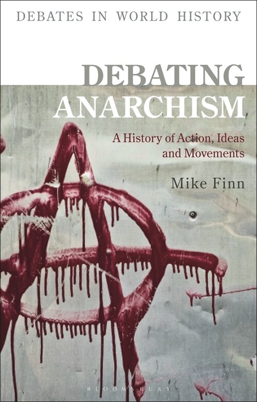 Debating Anarchism : A History of Action, Ideas and Movements (Hardcover)