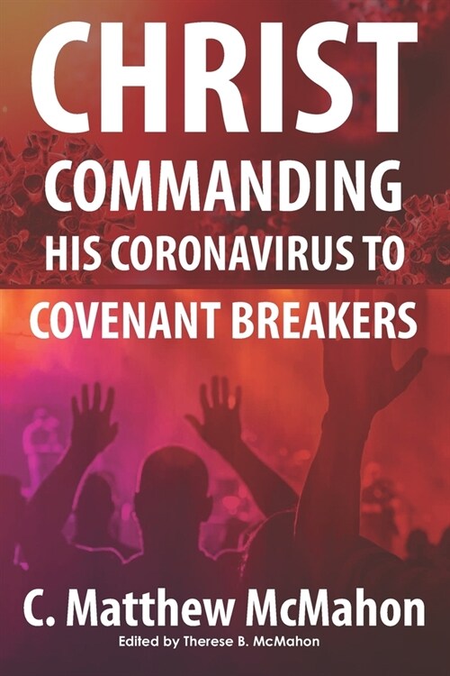 Christ Commanding His Coronavirus to Covenant Breakers (Paperback)