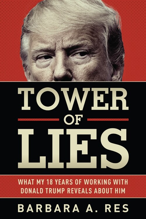 Tower of Lies: What My Eighteen Years of Working with Donald Trump Reveals about Him (Paperback)