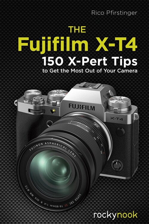 The Fujifilm X-T4: 150 X-Pert Tips to Get the Most Out of Your Camera (Paperback)