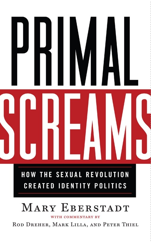 Primal Screams: How the Sexual Revolution Created Identity Politics (Paperback)