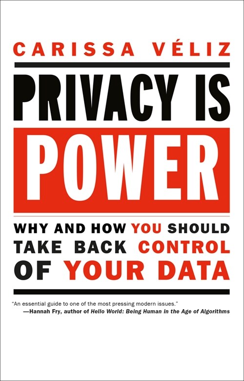 Privacy Is Power: Why and How You Should Take Back Control of Your Data (Hardcover)