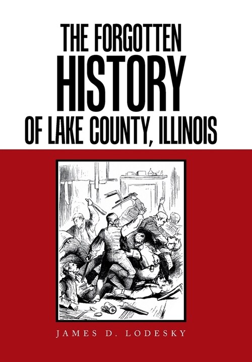 The Forgotten History of Lake County, Illinois (Hardcover)