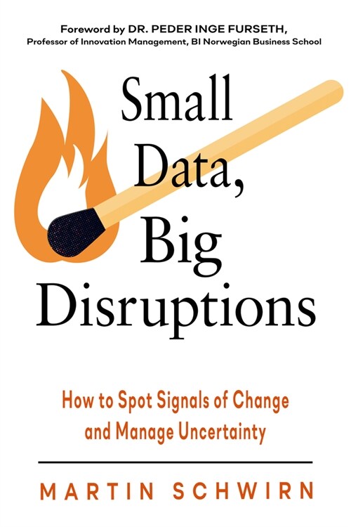 Small Data, Big Disruptions: How to Spot Signals of Change and Manage Uncertainty (Hardcover)