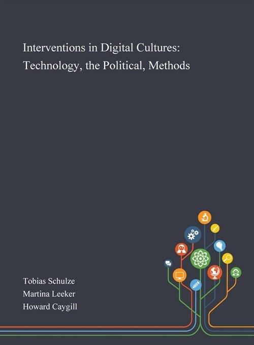 Interventions in Digital Cultures: Technology, the Political, Methods (Hardcover)