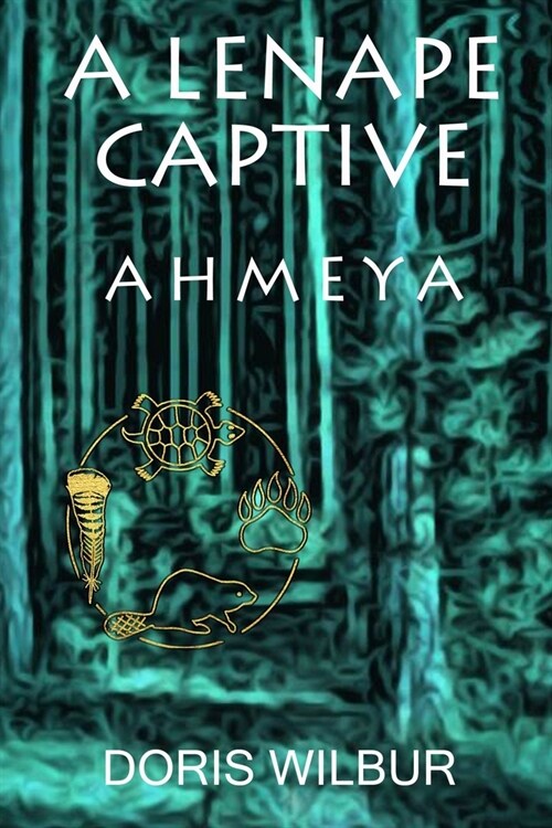 A Lenape Captive: Ahmeya (Paperback)