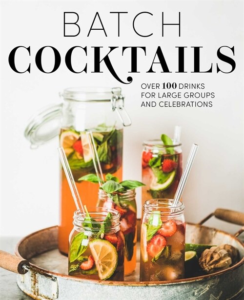 Batch Cocktails: Over 100 Drinks for Large Groups and Celebrations (Hardcover)