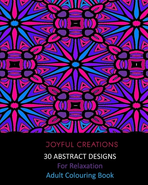 30 Abstract Designs For Relaxation: Adult Colouring Book (Paperback)