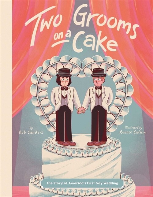 Two Grooms on a Cake: The Story of Americas First Gay Wedding (Hardcover)