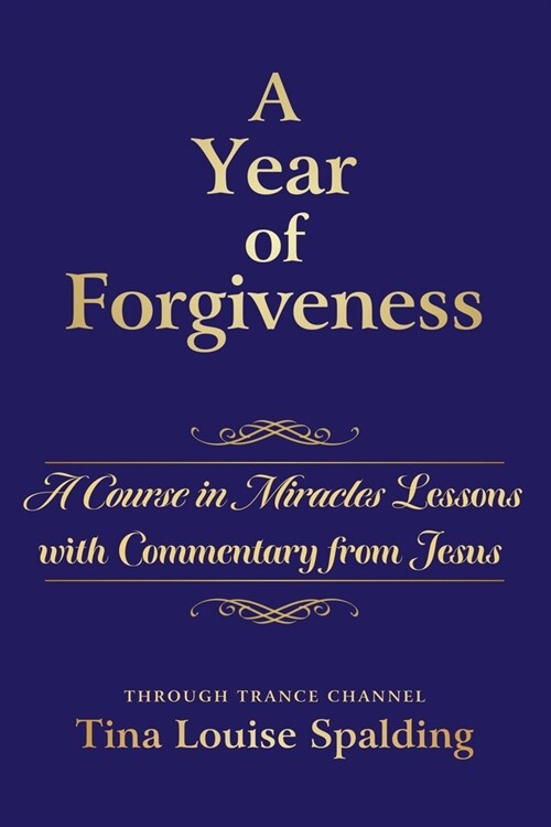 A Year of Forgiveness: A Course in Miracles Lessons with Commentary from Jesus (Paperback)