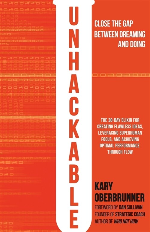 Unhackable: The Elixir for Creating Flawless Ideas, Leveraging Superhuman Focus, and Achieving Optimal Human Performance (Paperback)