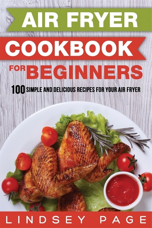 Air Fryer Cookbook for Beginners: 100 Simple and Delicious Recipes for Your Air Fryer (Paperback)