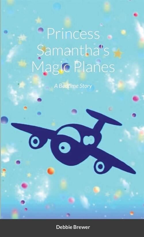 Princess Samanthas Magic Planes, A Bedtime Story (Paperback)