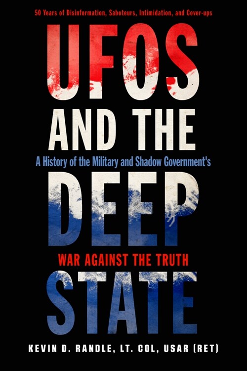 UFOs and the Deep State: A History of the Military and Shadow Governments War Against the Truth (Paperback)